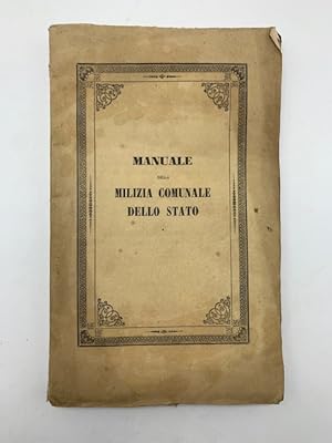 Manuale della Milizia comunale dello Stato ovvero il Regio Editto 4 marzo 1848 illustrato in form...