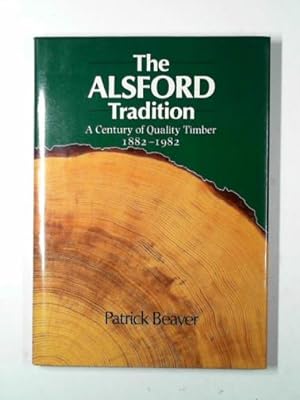 Bild des Verkufers fr The Alsford tradition: a century of quality timber 1882-1982 zum Verkauf von Cotswold Internet Books