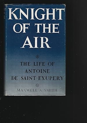 Bild des Verkufers fr KNIGHT OF THE AIR: The Life of Antoine de Saint-Exupery zum Verkauf von Chaucer Bookshop ABA ILAB