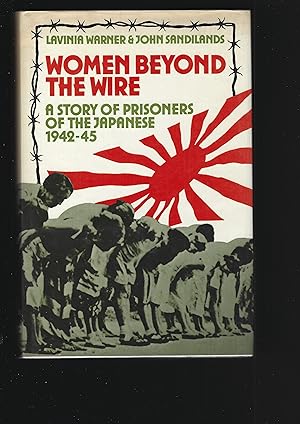 Seller image for WOMEN BEYOND THE WIRE: A Story of Prisoners of the Japanese 1942-45 for sale by Chaucer Bookshop ABA ILAB