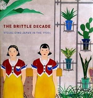 Bild des Verkufers fr The Brittle Decade: Visualizing Japan in the 1930s zum Verkauf von LEFT COAST BOOKS