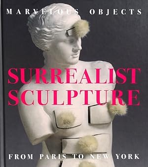 Marvelous Objects: Surrealist Sculpture from Paris to New York