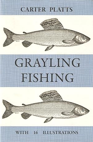 Seller image for GRAYLING FISHING. By William Carter Platts. Re-issue of Flyfisher's Classic Library Edition. Hardbound in dust-wrapper. for sale by Coch-y-Bonddu Books Ltd