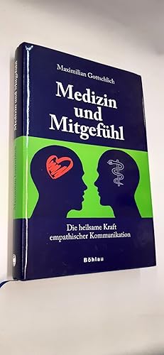 Medizin und Mitgefühl Die heilsame Kraft empathischer Kommunikation / Maximilian Gottschlich