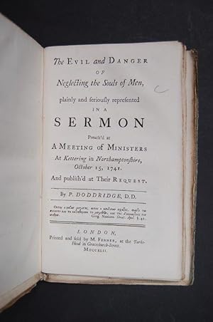 Bild des Verkufers fr The Evil and Danger of Neglecting the Souls of Men, plainly and seriously represented in a sermon Preach'd at A Meeting of Ministers At Kettering in Northamptonshire, October 15, 1741. And publish'd at Their Request. zum Verkauf von Forest Books, ABA-ILAB