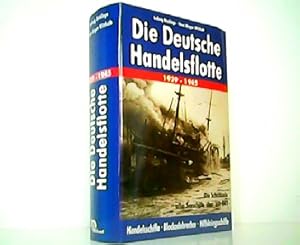 Die Deutsche Handelsflotte 1939 - 1945. Die Schicksale aller Seeschiffe über 100 BRT. Handelsschi...