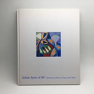 Bild des Verkufers fr GILLIAN AYRES AT 80: PAINTINGS AND WORKS ON PAPER 2007-2010. zum Verkauf von Any Amount of Books