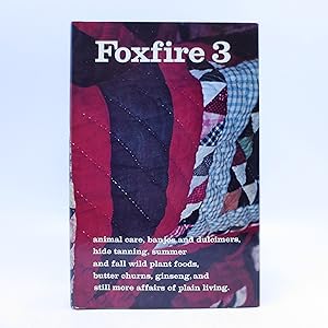 Seller image for Foxfire 3 - Animal Care, Banjos and Dulcimers, Hide Tanning, Summer and Fall Wild Plant Foods, Butter Churns, Ginseng, and Still more Affairs of Plain Living (FIRST EDITION) for sale by Shelley and Son Books (IOBA)