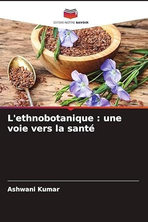 Bild des Verkufers fr L\ ethnobotanique : une voie vers la sant zum Verkauf von moluna