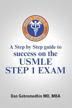 Image du vendeur pour The Step 1 Method : A Step by Step Guide to Success on the USMLE Step 1 Exam mis en vente par AHA-BUCH GmbH