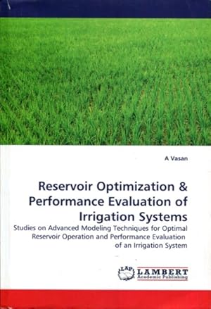 Immagine del venditore per Reservoir Optimization & Performance Evaluation of Irrigation Systems: Studies on Advanced Modeling Techniques for Optimal Reservoir Operation and Performance Evaluation of an Irrigation System venduto da Turgid Tomes