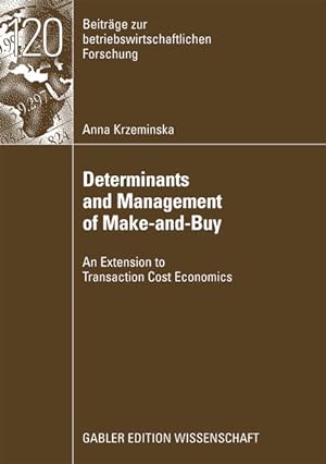 Determinants and management of make-and-buy : an extension to transaction cost economics (=Beiträ...