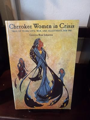Cherokee Women In Crisis: Trail of Tears, Civil War, and Allotment, 1838-1907 (Contemporary Ameri...