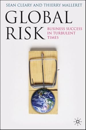 Image du vendeur pour Global Risk: Business Success in Turbulent Times by Cleary, Sean, Malleret, Thierry [Hardcover ] mis en vente par booksXpress