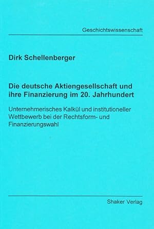 Die deutsche Aktiengesellschaft und ihre Finanzierung im 20. Jahrhundert : Unternehmerisches Kalk...
