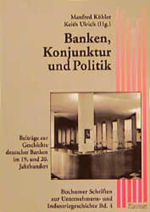 Banken, Konjunktur und Politik : Beiträge zur Geschichte deutscher Banken 1m 19. und 20. Jahrhund...