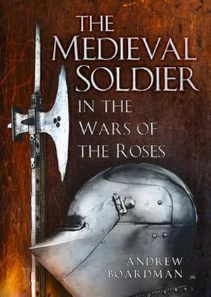 Seller image for The Medieval Soldier in the Wars of the Roses for sale by AHA-BUCH GmbH