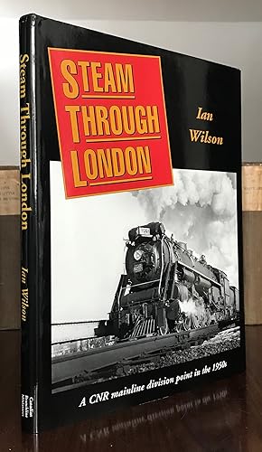 Steam Through London : A CNR Mainline Division Point in the 1950s