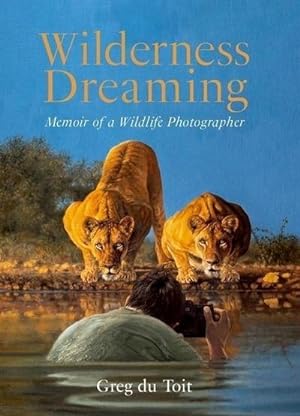 Image du vendeur pour Wilderness Dreaming : Memoir of a Wildlife Photographer mis en vente par AHA-BUCH GmbH