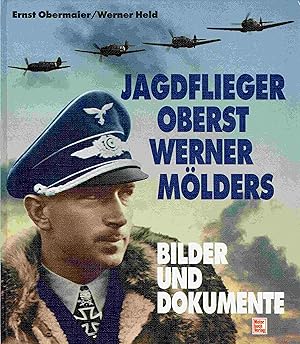 Jagdflieger Oberst Werner Mölders: Bilder und Dokumente.