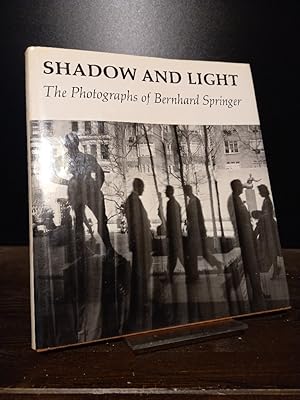 Shadow and Light. The Photographs of Bernhard Springer. With Tributes by Kenneth Poli, Cornell Ca...