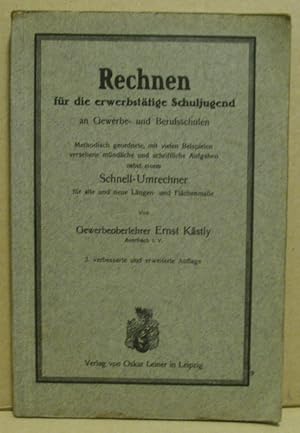 Rechnen für die erwerbstätige Jugend an Gewerbe- und Berufsschulen. Methodisch geordnete, mit vie...