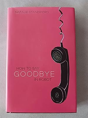 Seller image for How to Say Goodbye in Robot for sale by Gargoyle Books, IOBA