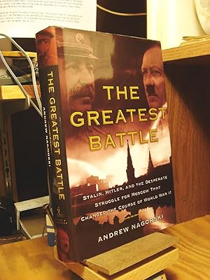 Image du vendeur pour The Greatest Battle: Stalin, Hitler, and the Desperate Struggle for Moscow that Changed the Course of World War II mis en vente par Henniker Book Farm and Gifts