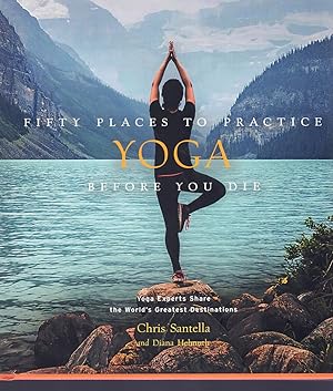 Seller image for FIFTY PLACES TO PRACTICE YOGA BEFORE YOU DIE Yoga Experts Share the World S Greatest Destinations for sale by Books on the Boulevard