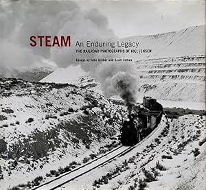 Steam: An Enduring Legacy: The Railroad Photographs of Joel Jensen