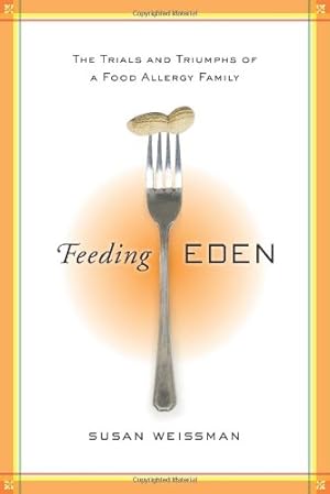 Seller image for Feeding Eden: The Trials and Triumphs of a Food Allergy Family for sale by WeBuyBooks
