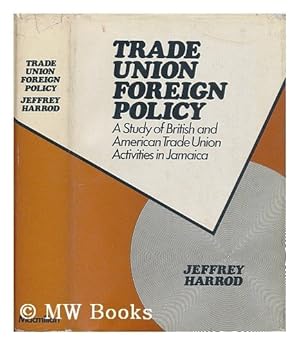 Image du vendeur pour Trade Union Foreign Policy: Case of British and American Unions in Jamaica mis en vente par WeBuyBooks