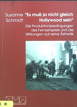 Bild des Verkufers fr Es muss ja nicht gleich Hollywood sein : Die Produktionsbedingungen des Fernsehspiels und die Wirkungen auf seine sthetik. zum Verkauf von books4less (Versandantiquariat Petra Gros GmbH & Co. KG)