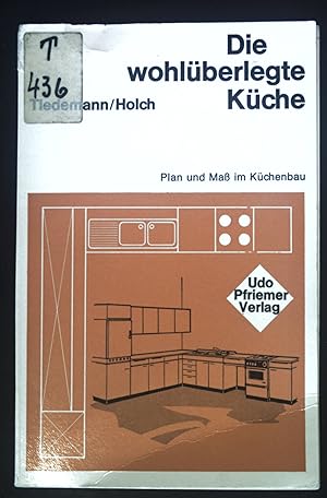 Imagen del vendedor de Die wohlberlegte Kche : Plan u. Mass im Kchenbau. a la venta por books4less (Versandantiquariat Petra Gros GmbH & Co. KG)