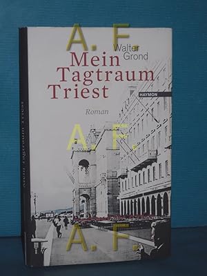 Seller image for Mein Tagtraum Triest : Roman. for sale by Antiquarische Fundgrube e.U.