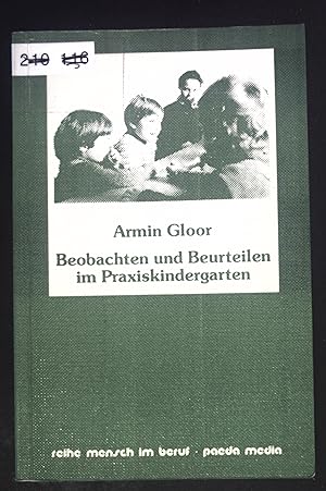 Beobachten und Beurteilen im Praxiskindergarten : Hintergründe, Instrumente, Rezepte. Reihe Mensc...