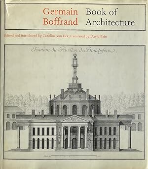 Germain Boffrand Book of Architecture: Containing the General Principlesof the Artand the Plans, ...