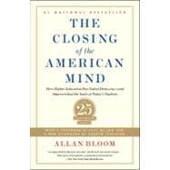 Image du vendeur pour Closing of the American Mind How Higher Education Has Failed Democracy and Impoverished the Souls of Today's Students mis en vente par eCampus