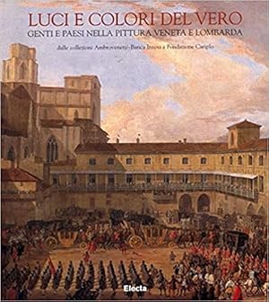 Bild des Verkufers fr Luci e colori del vero. Genti e paesi nella pittura veneta e lombarda. zum Verkauf von FIRENZELIBRI SRL