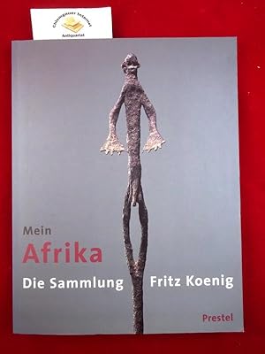 Seller image for Mein Afrika : die Sammlung Fritz Koenig. Mit einer Einfhrung von Peter Stephan. for sale by Chiemgauer Internet Antiquariat GbR