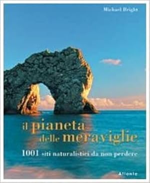 Seller image for Il pianeta delle meraviglie. 1001 siti naturalistici da non perdere. for sale by FIRENZELIBRI SRL