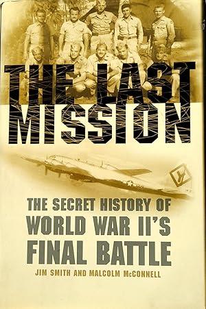 The Last Mission: The Secret Story Of World War II's Battle.