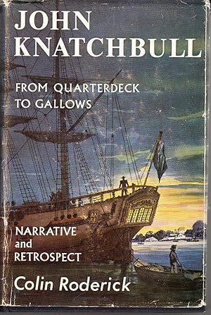 John Knatchbull. From Quarterdeck To Gallows. Including the Narrative Written by Himself in Darli...