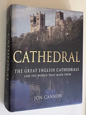 Cathedral: Great English Cathedrals and the World that Made Them