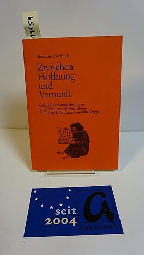 Seller image for Zwischen Hoffnung und Vernunft. Geschichtsdeutung der Juden in Spanien vor der Vertreibung am Beispiel Abravanels und Ibn Vergas. for sale by AphorismA gGmbH