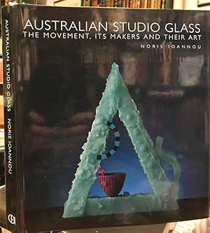 Australian Studio Glass : The Movement, Its Makers, and Their Art