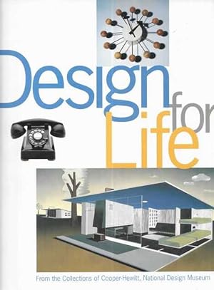 Immagine del venditore per Design for Life : Our Daily Lives, the Spaces We Shape & the Ways We Communicate, as Seen Through the Collections of Cooper-Hewitt National Design Museum venduto da Leura Books