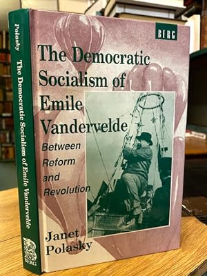 The Democratic Socialism of Emile Vandervelde : Between Reform and Revolution