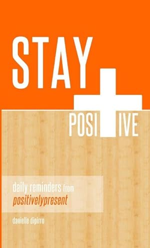 Imagen del vendedor de Stay Positive : Daily Reminders from Positively Present a la venta por AHA-BUCH GmbH