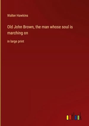 Seller image for Old John Brown, the man whose soul is marching on : in large print for sale by AHA-BUCH GmbH